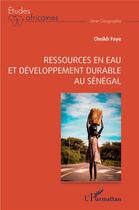 Couverture du livre « Ressources en eau et développement durable au Sénégal » de Cheikh Faye aux éditions L'harmattan