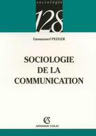 Couverture du livre « Sociologie de la communication » de Pedler Emmanuel aux éditions Armand Colin