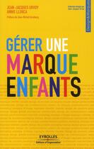 Couverture du livre « Gérer une marque enfants » de Jean-Jacques Urvoy et Annie Llorca aux éditions Organisation