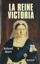 Couverture du livre « La reine Victoria » de Roland Marx aux éditions Fayard