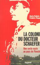 Couverture du livre « La colonie du docteur Schaefer ; une secte nazie au pays de Pinochet » de Frederic Ploquin et Maria Poblete aux éditions Fayard