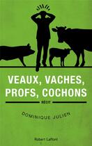 Couverture du livre « Veaux, vaches, profs, cochons » de Dominique Julien aux éditions Robert Laffont