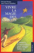 Couverture du livre « Vivre la magie des contes - comment le merveilleux peut changer notre vie » de Debailleul/Brasey aux éditions Albin Michel