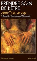 Couverture du livre « Prendre soin de l'être ; Philon et les thérapeutes d'Alexandrie » de Jean-Yves Leloup aux éditions Albin Michel