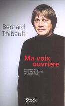 Couverture du livre « Ma voix ouvrière » de Bernard Thibault et Marcel Trillat et Pierre-Marie Thiaville aux éditions Stock