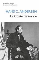 Couverture du livre « Le conte de ma vie » de Hans Christian Andersen aux éditions Belles Lettres