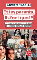 Couverture du livre « Et tes parents, ils font quoi ? enquête sur les transfuges de classe et leurs parents » de Adrien Naselli aux éditions Le Livre De Poche