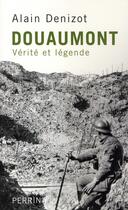 Couverture du livre « Douaumont ; vérité et légende » de Alain Denizot aux éditions Perrin