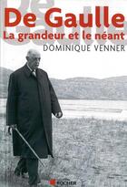 Couverture du livre « De Gaulle : la grandeur et le néant » de Dominique Venner aux éditions Rocher