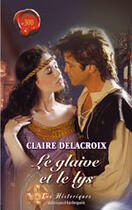 Couverture du livre « Le Glaive Et Le Lys » de Claire Delacroix aux éditions Harlequin