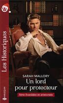 Couverture du livre « Scandales en aristocratie Tome 2 ; un lord pour protecteur » de Sarah Mallory aux éditions Harlequin
