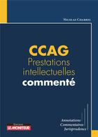 Couverture du livre « CCAG prestations intellectuelles commenté » de Nicolas Charrel aux éditions Le Moniteur