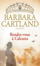 Couverture du livre « Rendez-vous à Calcutta » de Barbara Cartland aux éditions J'ai Lu