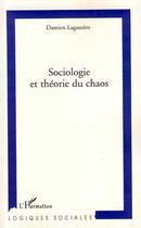 Couverture du livre « Sociologie et théorie du chaos » de Damien Lagauzere aux éditions L'harmattan