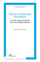 Couverture du livre « École à deux ans en France ; un mode nouveau de gestion de la chose publique éducative » de Michel Warren aux éditions Editions L'harmattan