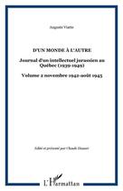 Couverture du livre « D'un monde à l'autre : Journal d'un intellectuel jurassien au Québec (1939-1949) - Volume 2 novembre 1942-août 1945 » de Auguste Viatte aux éditions Editions L'harmattan