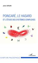 Couverture du livre « Poincaré, le hasard et l'étude des systèmes complexes » de Julien Gargani aux éditions Editions L'harmattan