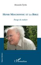 Couverture du livre « Henri Meschonnic et la Bible ; passage du traduire » de Alexandre Eyries aux éditions L'harmattan