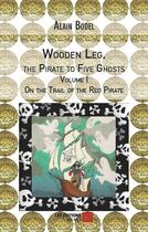 Couverture du livre « Wooden Leg, the pirate to five ghosts t.1 ; 