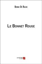 Couverture du livre « Le bonnet rouge » de Bernie De Rache aux éditions Editions Du Net