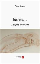 Couverture du livre « Inspire... : ...expire les maux » de Céline Blondel aux éditions Editions Du Net