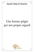 Couverture du livre « Une femme piégée par son propre orgueil » de Rachid Taleb El Khachni aux éditions Edilivre