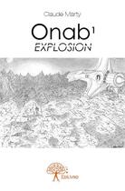 Couverture du livre « Onab 1 ; explosion » de Claude Marty aux éditions Edilivre