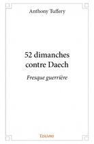 Couverture du livre « 52 dimanches contre Daech » de Anthony Tuffery aux éditions Edilivre