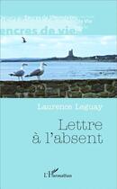 Couverture du livre « Lettre à l'absent » de Laurence Leguay aux éditions Harmattan Belgique