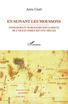 Couverture du livre « En suivant les moussons ; voyageurs et marchands sur les routes de l'Océan indien (IXe-XVIe siècle) » de Anna Unali aux éditions Harmattan Italia