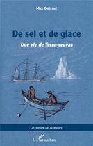 Couverture du livre « De sel et de glace : Une vie de Terre-neuvas » de Max Guérout aux éditions L'harmattan