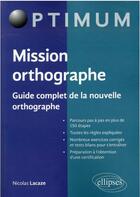 Couverture du livre « La bible de l'orthographe : guide complet de la nouvelle orthographe » de Lacaze/Nicolas aux éditions Ellipses