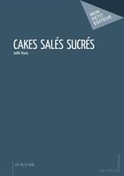 Couverture du livre « Cakes salés sucrés » de Joelle Ravey aux éditions Mon Petit Editeur