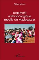 Couverture du livre « Testament anthropologique rebelle de madagascar » de Didier Mauro aux éditions L'harmattan
