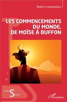 Couverture du livre « Les commencements du monde, de Moïse à Buffon » de Robert Locqueneux aux éditions L'harmattan