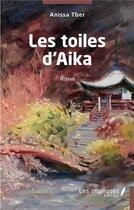 Couverture du livre « Toiles d'Aika » de Anissa Tber aux éditions Les Impliques