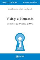 Couverture du livre « Vikings et Normands : du milieu du IXe siècle à 1066 » de Marie-Luce Septsault et Arnaud Lestremau aux éditions Atlande Editions