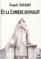 Couverture du livre « Et la lumière disparaît » de Franck Guilbert aux éditions Nuit D'avril