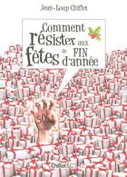 Couverture du livre « Comment résister aux fêtes de fin d'année » de Jean-Loup Chiflet aux éditions Chiflet