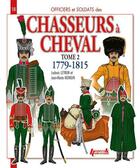 Couverture du livre « Les chasseurs à cheval t.2 ; 1779-1815 » de Jm Mongin et L. Letrun aux éditions Histoire Et Collections