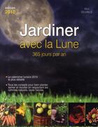 Couverture du livre « Jardiner avec la lune ; 365 jours par an (édition 2010) » de Alice Delvaille aux éditions City