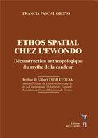 Couverture du livre « ETHOS SPATIAL CHEZ L'EWONDO : Déconstruction anthropologique du mythe de la candeur » de Francis Pascal Obono aux éditions Menaibuc