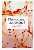 Couverture du livre « Hemostase Autrement ? » de Szefner J aux éditions Phase 5