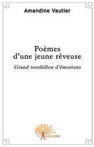 Couverture du livre « Poèmes d'une jeunesse rêveuse ; grand tourbillon d'émotion » de Amandine Vautier aux éditions Edilivre