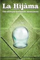 Couverture du livre « La hijâma ; une thérapie ancestrale miraculeuse » de  aux éditions Orientica