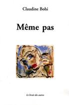 Couverture du livre « Meme pas » de Claudine Bohi aux éditions Le Bruit Des Autres
