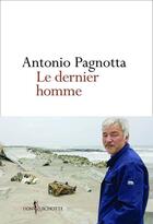Couverture du livre « Le dernier homme » de Antonio Pagnotta aux éditions Don Quichotte