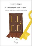Couverture du livre « Et si derrière cette porte, il y avait » de Sandrine Seguin aux éditions Abatos