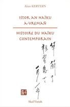 Couverture du livre « Histoire du haïku contemporain ; istor an haïku a vreman » de Alan Kervern aux éditions Skol Vreizh