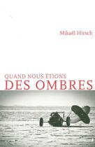 Couverture du livre « Quand nous étions des ombres » de Mikael Hirsch aux éditions Intervalles